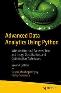 Advanced Data Analytics Using Python : With Architectural Patterns, Text and Image Classification, and Optimization Techniques - Pratip Samanta
