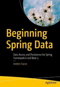Beginning Spring Data : Data Access and Persistence for Spring Framework 6 and Boot 3 - Andres Sacco