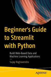 Beginner's Guide to Streamlit with Python : Build Web-Based Data and Machine Learning Applications - Sujay Raghavendra