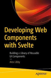 Developing Web Components with Svelte : Building a Library of Reusable UI Components - Alex Libby