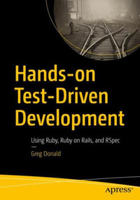Hands-on Test-Driven Development : Using Ruby, Ruby on Rails, and RSpec - Greg Donald