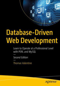 Database-Driven Web Development : Learn to Operate at a Professional Level with PERL and MySQL - Thomas Valentine