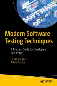 Modern Software Testing Techniques : A Practical Guide for Developers and Testers - István Forgács