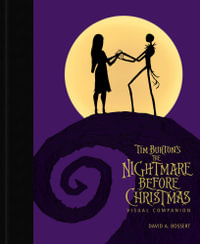 Tim Burton's The Nightmare Before Christmas Visual Companion (Commemorating 30 Y ears) : The Visual Companion - David A. Bossert