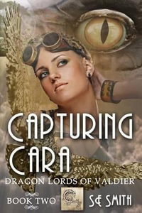 Capturing Cara : Dragon Lords of Valdier Book 2: Dragon Lords of Valdier Book 2 - S E Smith