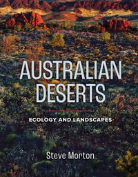 Australian Deserts : Ecology and Landscapes - Steve Morton