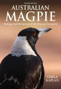 Australian Magpie :  2nd Edition : Biology and Behaviour of an Unusual Songbird - Gisela Kaplan