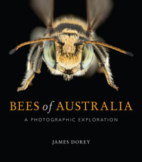 Bees of Australia : A Photographic Guide - Mr James Dorey