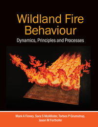 Wildland Fire Behaviour : Dynamics, Principles and Processes - Mark A. Finney