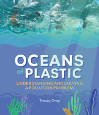 Oceans of Plastic : Understanding and Solving a Pollution Problem - Tracey Gray