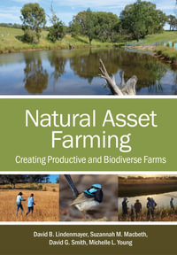 Natural Asset Farming : Creating Productive and Biodiverse Farms - David  B. Lindenmayer