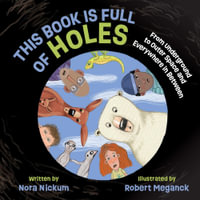 This Book Is Full of Holes : From Underground to Outer Space and Everywhere in Between - Nora Nickum