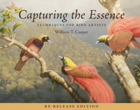 Capturing the Essence : Techniques for Bird Artists - William T. Cooper