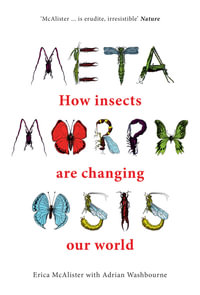 Metamorphosis : How insects are changing our world - Erica McAlister