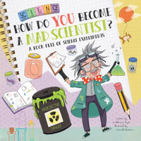 How Do You Become a Mad Scientist? : A Book Full of Science Experiments - Madeline J. Hayes