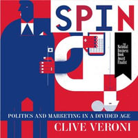 Spin : How Politics Has the Power to Turn Marketing on Its Head - Clive Veroni