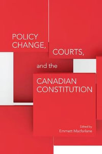 Policy Change, Courts, and the Canadian Constitution : Osgoode Society for Canadian Legal History - Emmett Macfarlane