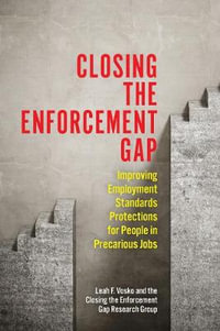 Closing the Enforcement Gap : Improving Employment Standards Protections for People in Precarious Jobs - Leah Faith Vosko