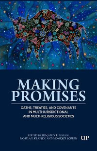 Making Promises : Oaths, Treaties, and Covenants in Multi-jurisdictional and Multi-religious Settings - Pamela Klassen
