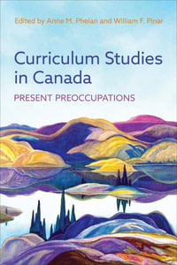 Curriculum Studies in Canada : Present Preoccupations - Anne M. Phelan