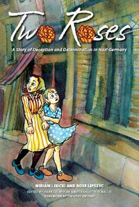 Two Roses : A Story of Deception and Determination in Nazi Germany - Miriam Libicki