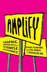Amplify : Graphic Narratives of Feminist Resistance - Norah Bowman