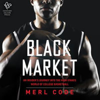Black Market : An Insider's Journey into the High-Stakes World of College Basketball - James Shippy