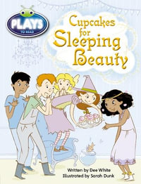 Bug Club Plays - Purple : Cupcakes for Sleeping Beauty (Reading Level 19-20/F &P Level K) - Dee White