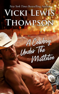 A Cowboy Under The Mistletoe : Thunder Mountain Brotherhood Book 4 - Vicki Lewis Thompson