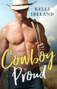 Cowboy Proud : Wild Western Heat Book 2 - Kelli Ireland