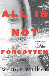 All Is Not Forgotten - Wendy Walker