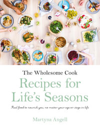 The Wholesome Cook : Recipes For Life's Seasons - Martyna Angell