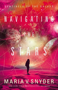 Navigating The Stars : Sentinels of the Galaxy - Maria V. Snyder