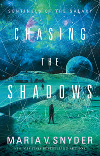 Chasing The Shadows : Sentinels of the Galaxy - Maria V. Snyder