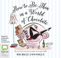 How To Be Thin In A World Of Chocolate : Simple Strategies For Losing Weight And Staying Sane : 1 Audio CD Included - Michele Connolly