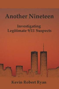 Another Nineteen : Investigating Legitimate 9/11 Suspects - Kevin Robert Ryan