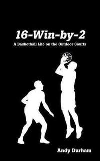 16-Win-by-Two : A Basketball Life on the Outdoor Courts - Andy Durham