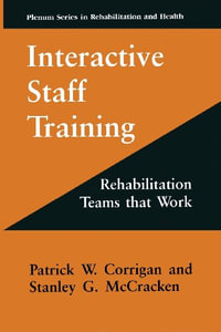 Interactive Staff Training : Rehabilitation Teams that Work - Patrick W. Corrigan