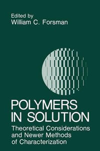 Polymers in Solution : Theoretical Considerations and Newer Methods of Characterization - W.C. Forsman