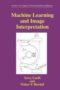 Machine Learning and Image Interpretation : Advances in Computer Vision and Machine Intelligence - Terry Caelli
