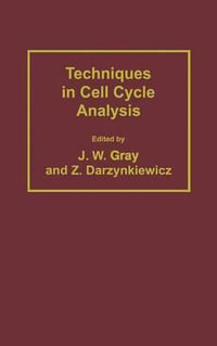 Techniques in Cell Cycle Analysis : Biological Methods - Joe W. Gray