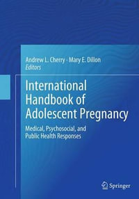 International Handbook of Adolescent Pregnancy : Medical, Psychosocial, and Public Health Responses - Andrew L., Jr. Cherry