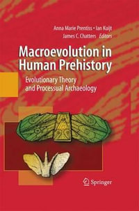 Macroevolution in Human Prehistory : Evolutionary Theory and Processual Archaeology - Anna Prentiss