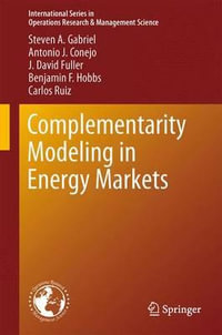 Complementarity Modeling in Energy Markets : International Series in Operations Research & Management Science - Steven A. Gabriel