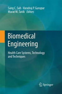 Biomedical Engineering : Health Care Systems, Technology and Techniques - Sang C. Suh