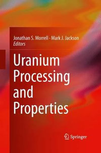 Uranium Processing and Properties - Jonathan S. Morrell