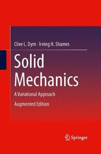 Solid Mechanics : A Variational Approach, Augmented Edition - Clive L. Dym