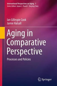 Aging in Comparative Perspective : Processes and Policies - Ian Gillespie Cook