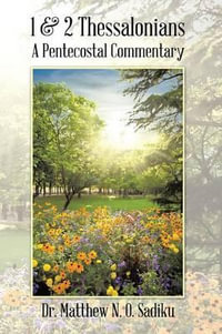 1 & 2 Thessalonians : A Pentecostal Commentary - Dr Matthew N. O. Sadiku