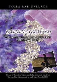 Gaining Ground : The David and Mallory Anderson Trilogy: Volume 3 - Paula Rae Wallace